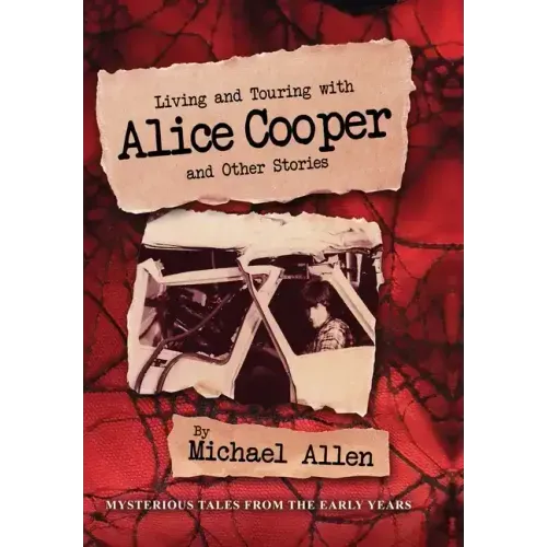 Living and Touring with Alice Cooper and Other Stories - Hardcover (ONLINE ORDER ONLY)