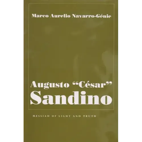 Augusto César Sandino: Messiah of Light and Truth - Hardcover (ONLINE ORDER ONLY)