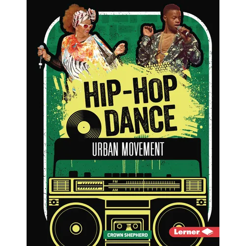 Hip-Hop Dance: Urban Movement - Library Binding (ONLINE ORDER ONLY)