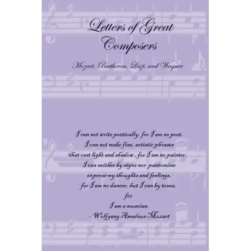 Letters of Great Composers: Mozart, Beethoven, Liszt, and Wagner - Paperback (ONLINE ORDER ONLY)