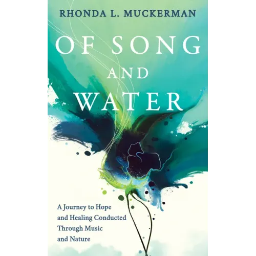 Of Song and Water: A Journey to Hope and Healing Conducted Through Music and Nature - Paperback (ONLINE ORDER ONLY)