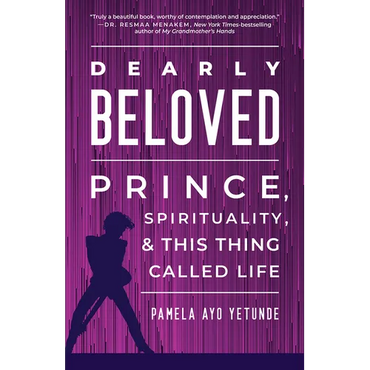 Dearly Beloved: Prince, Spirituality, and This Thing Called Life - Hardcover (ONLINE ORDER ONLY)
