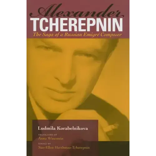 Alexander Tcherepnin: The Saga of a Russian Emigré Composer - Hardcover (ONLINE ORDER ONLY)