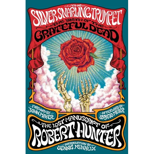 The Silver Snarling Trumpet: The Birth of the Grateful Dead--The Lost Manuscript of Robert Hunter - Hardcover (ONLINE ORDER ONLY)