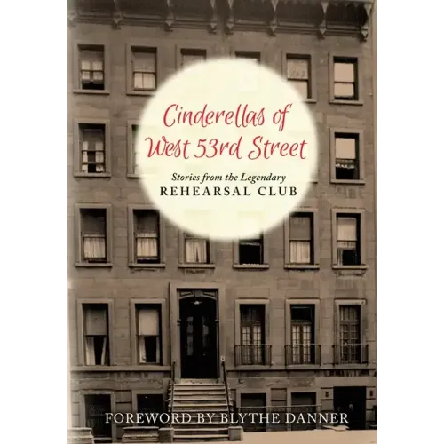 Cinderella's of West 53rd Street: Stories from the Legendary Rehearsal Club - Paperback (ONLINE ORDER ONLY)