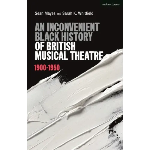 An Inconvenient Black History of British Musical Theatre: 1900 - 1950 - Hardcover (ONLINE ORDER ONLY)