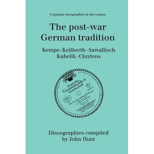 The Post-War German Tradition. 5 Discographies. Rudolf Kempe, Joseph Keilberth, Wolfgang Sawallisch, Rafael Kubelik, Andre Cluytens. [1996]. - Paperback (ONLINE ORDER ONLY)