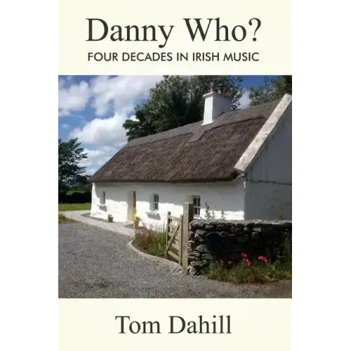 Danny Who?: Four Decades in Irish Music - Paperback (ONLINE ORDER ONLY)