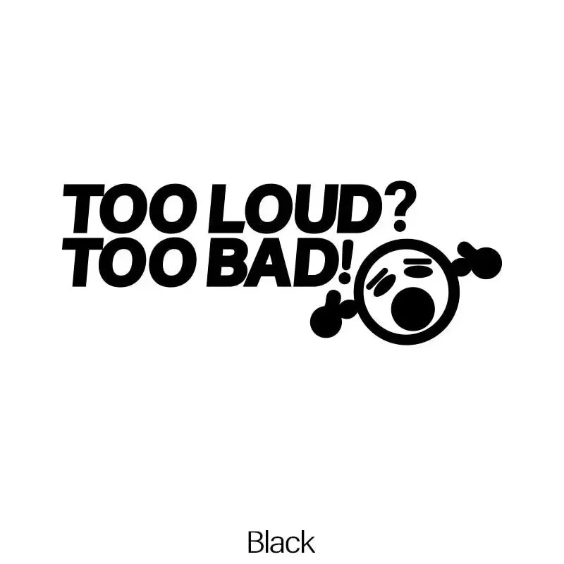 TOO LOUD TOO BAD Stickers,Fashion Car Body Window Bumper Vinyl Decal,For Cars, Trucks, Walls, Laptops, Windows, Motorcycles. (ONLINE ORDER ONLY)
