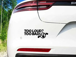 TOO LOUD TOO BAD Stickers,Fashion Car Body Window Bumper Vinyl Decal,For Cars, Trucks, Walls, Laptops, Windows, Motorcycles. (ONLINE ORDER ONLY)