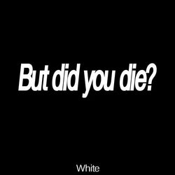 "BUT DID YOU DIE"Funny  Stickers. Trucks Windows Motorbike Bumper Computer Vinyl Decal (ONLINE ORDER ONLY)