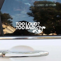 TOO LOUD TOO BAD Stickers,Fashion Car Body Window Bumper Vinyl Decal,For Cars, Trucks, Walls, Laptops, Windows, Motorcycles. (ONLINE ORDER ONLY)