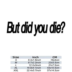 "BUT DID YOU DIE"Funny  Stickers. Trucks Windows Motorbike Bumper Computer Vinyl Decal (ONLINE ORDER ONLY)