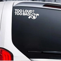 TOO LOUD TOO BAD Stickers,Fashion Car Body Window Bumper Vinyl Decal,For Cars, Trucks, Walls, Laptops, Windows, Motorcycles. (ONLINE ORDER ONLY)