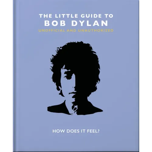 The Little Guide to Bob Dylan: How Does It Feel? - Hardcover (ONLINE ORDER ONLY)