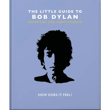 The Little Guide to Bob Dylan: How Does It Feel? - Hardcover (ONLINE ORDER ONLY)
