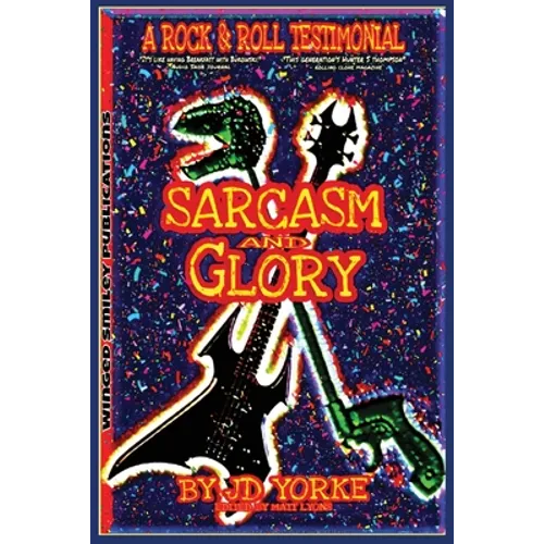 Sarcasm and Glory: A Rock and Roll Testimonial - Paperback (ONLINE ORDER ONLY)