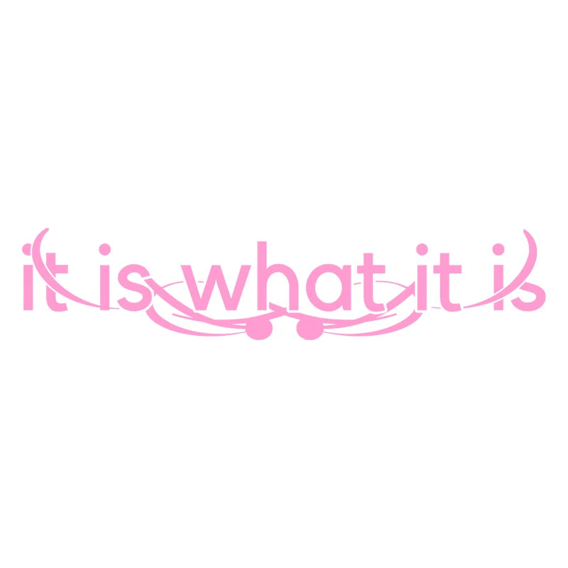 It Is What It Is for Car Sticker Decoration Windshield Banner External Accessories Individuation Waterproof Vinyl Decals (ONLINE ORDER ONLY)
