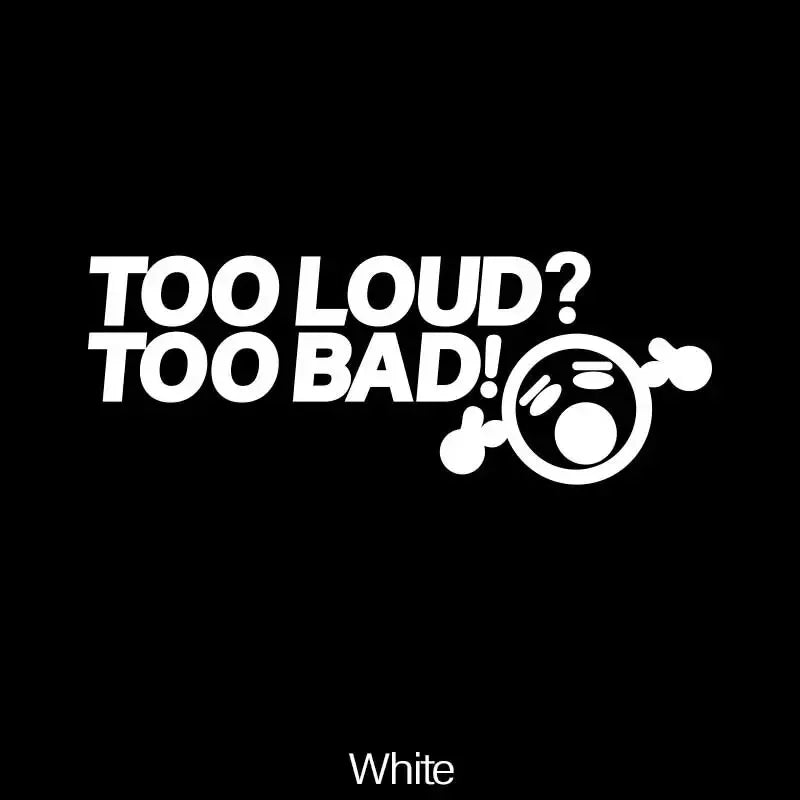 TOO LOUD TOO BAD Stickers,Fashion Car Body Window Bumper Vinyl Decal,For Cars, Trucks, Walls, Laptops, Windows, Motorcycles. (ONLINE ORDER ONLY)