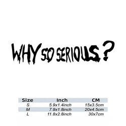 WHY SO SERIOUS Stickers,Fashion Car Body Window Bumper Vinyl Decal,For Cars, Trucks, Walls, Laptops, Windows, Motorcycles, (ONLINE ORDER ONLY)