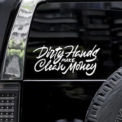 "Dirty Hands Make Clean Money"Stickers,for a Unique and Personalized Look,high quality sticker for cars trucks motorcycles ! (ONLINE ORDER ONLY)