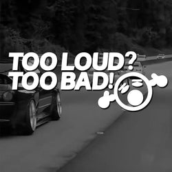 TOO LOUD TOO BAD Stickers,Fashion Car Body Window Bumper Vinyl Decal,For Cars, Trucks, Walls, Laptops, Windows, Motorcycles. (ONLINE ORDER ONLY)