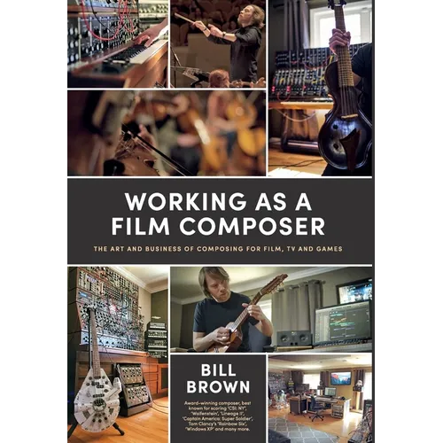 Working as a Film Composer: The Art and Business of Composing for Film, TV and Games - Hardcover (ONLINE ORDER ONLY)