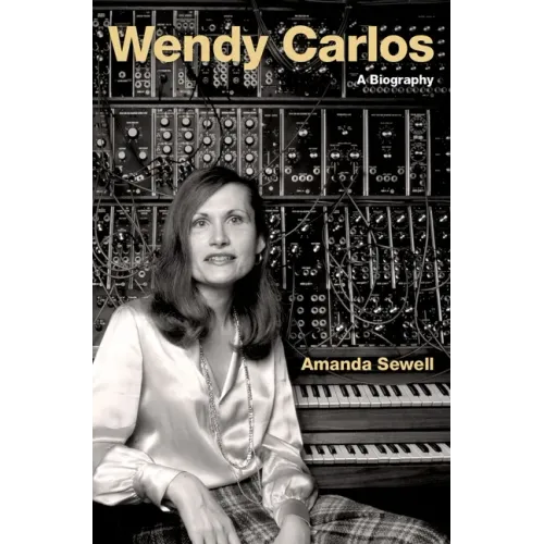 Wendy Carlos: A Biography - Hardcover (ONLINE ORDER ONLY)