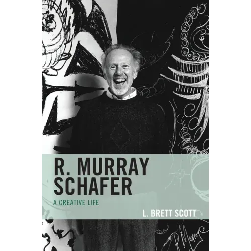 R. Murray Schafer: A Creative Life - Paperback (ONLINE ORDER ONLY)