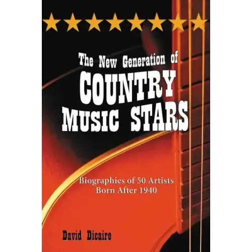 The New Generation of Country Music Stars: Biographies of 50 Artists Born After 1940 - Paperback (ONLINE ORDER ONLY)