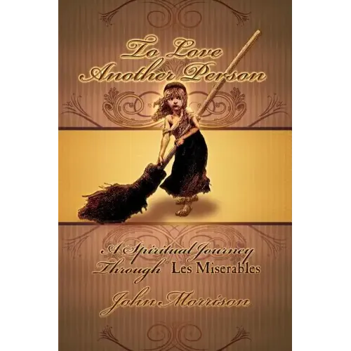 To Love Another Person: A Spiritual Journey Through Les Miserables - Paperback (ONLINE ORDER ONLY)