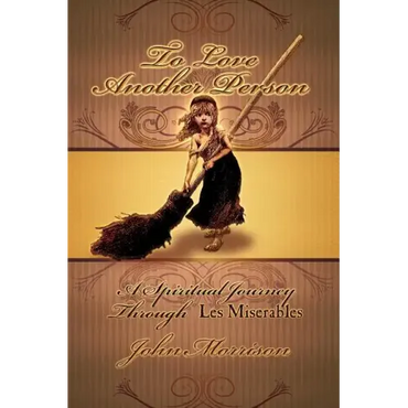 To Love Another Person: A Spiritual Journey Through Les Miserables - Paperback (ONLINE ORDER ONLY)