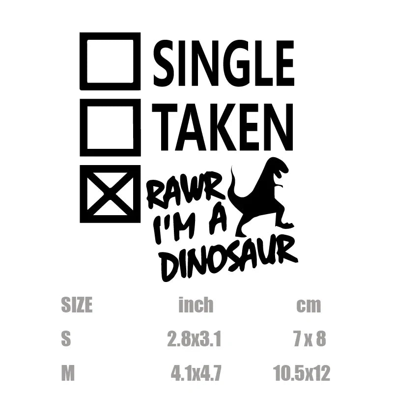 "Single. Taken. RAWR I'm A Dinosaur! "sticker,creative&funny decal,High Quality And Durable Automobiles Exterior Accessories (ONLINE ORDER ONLY)
