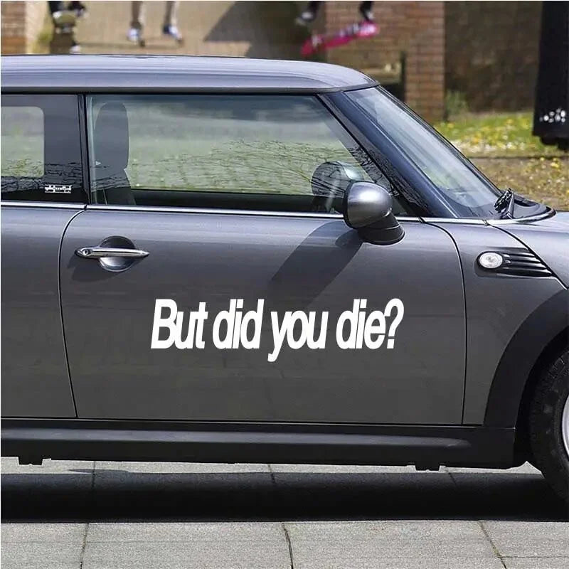 "BUT DID YOU DIE"Funny  Stickers. Trucks Windows Motorbike Bumper Computer Vinyl Decal (ONLINE ORDER ONLY)