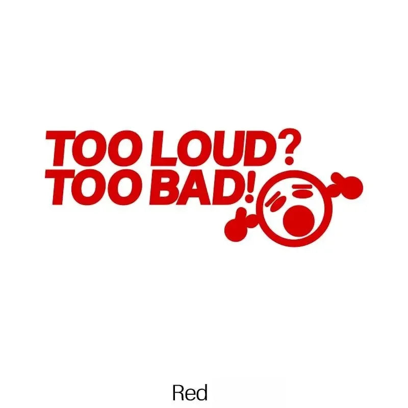 TOO LOUD TOO BAD Stickers,Fashion Car Body Window Bumper Vinyl Decal,For Cars, Trucks, Walls, Laptops, Windows, Motorcycles. (ONLINE ORDER ONLY)