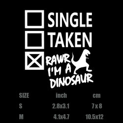 "Single. Taken. RAWR I'm A Dinosaur! "sticker,creative&funny decal,High Quality And Durable Automobiles Exterior Accessories (ONLINE ORDER ONLY)
