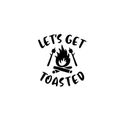 Let's Get Toasted Camping Life Black Vinyl Decal For Car Truck Window Camper (ONLINE ORDER ONLY)