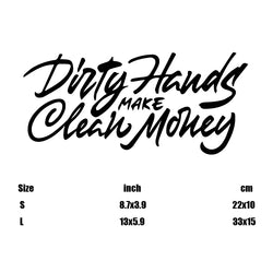 "Dirty Hands Make Clean Money"Stickers,for a Unique and Personalized Look,high quality sticker for cars trucks motorcycles ! (ONLINE ORDER ONLY)