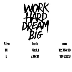 “WORK HARD DREAM BIG”Stickers，An uplifting statement.FOR car truck motorcycle and laptop. (ONLINE ORDER ONLY)