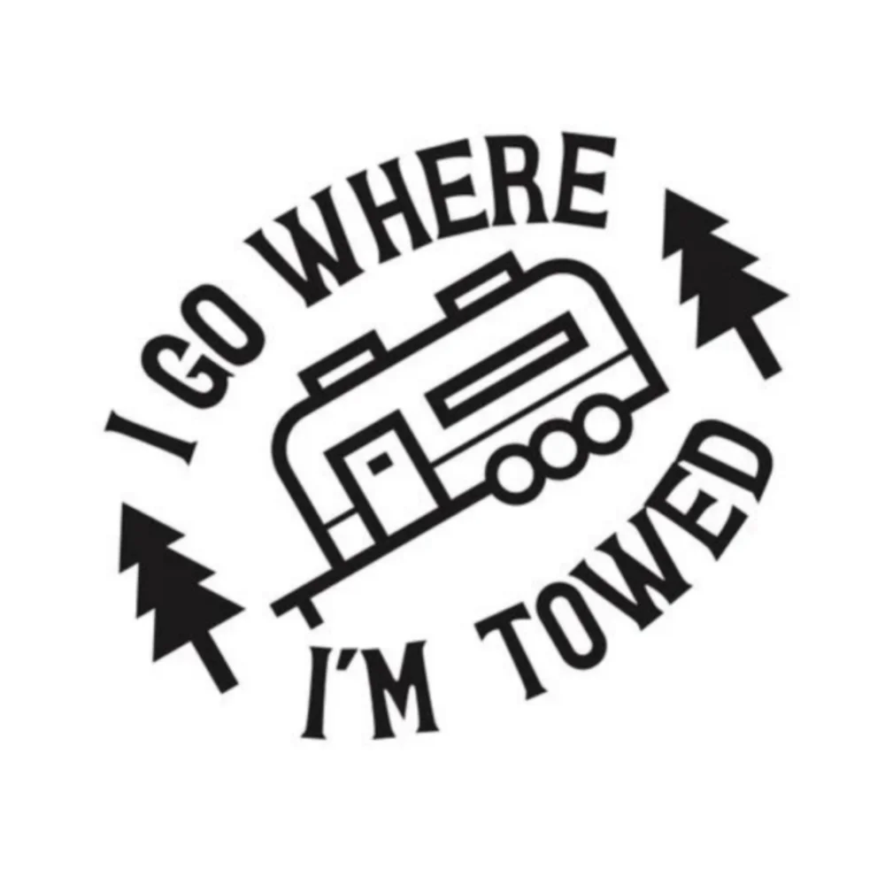 I Go Where I'm Towed RV Trailer Camper Funny Decor Decal Vinyl Sticker Car Trucks Vans Wall Decoration Accessories Car Sticker (Online Order Only)