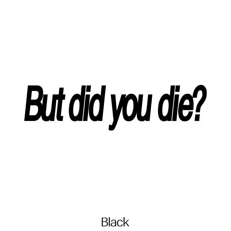 "BUT DID YOU DIE"Funny  Stickers. Trucks Windows Motorbike Bumper Computer Vinyl Decal (ONLINE ORDER ONLY)