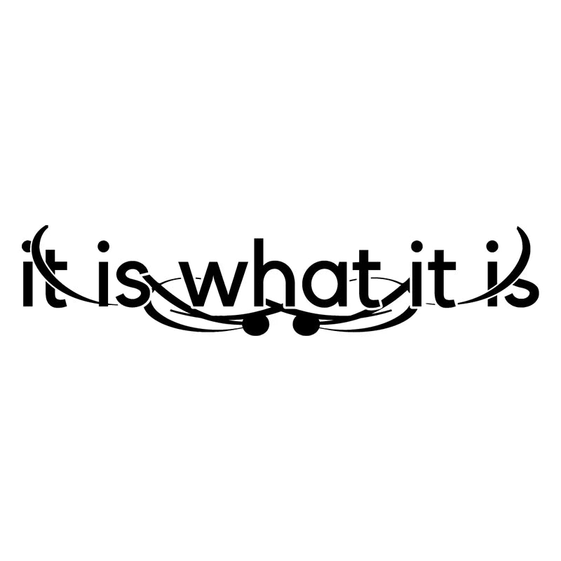 It Is What It Is for Car Sticker Decoration Windshield Banner External Accessories Individuation Waterproof Vinyl Decals (ONLINE ORDER ONLY)