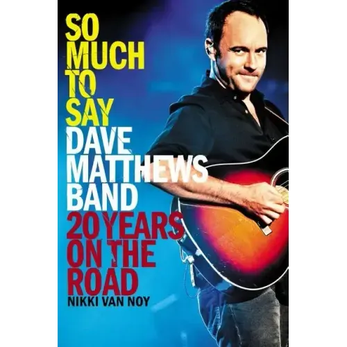 So Much to Say: Dave Matthews Band--20 Years on the Road - Paperback (ONLINE ORDER ONLY)