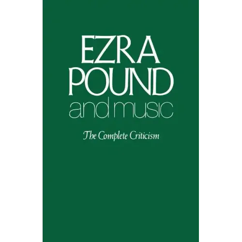 Ezra Pound and Music: The Complete Criticism - Paperback (ONLINE ORDER ONLY)