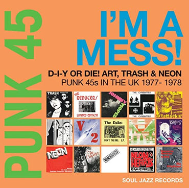 Soul Jazz Records presents - PUNK 45: I’m A Mess! D-I-Y Or Die! Art, Trash & Neon – Punk 45s In The UK 1977-78 [Vinyl] (ONLINE ORDER ONLY)