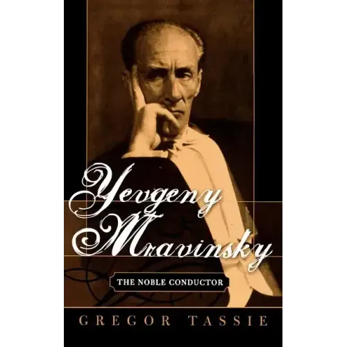 Yevgeny Mravinsky: The Noble Conductor - Hardcover (ONLINE ORDER ONLY)