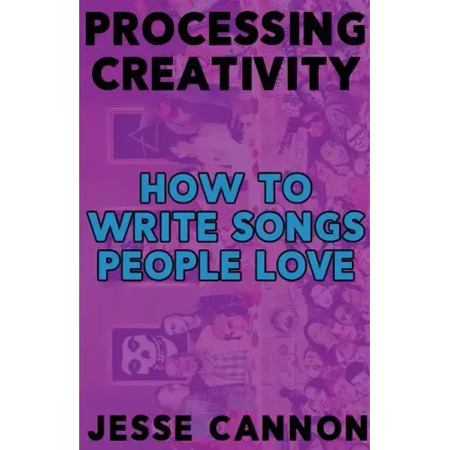 Processing Creativity: How To Write Songs People Love - Paperback (ONLINE ORDER ONLY)