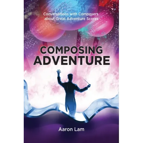 Composing Adventure: Conversations with Composers about Great Adventure Scores - Paperback (ONLINE ORDER ONLY)