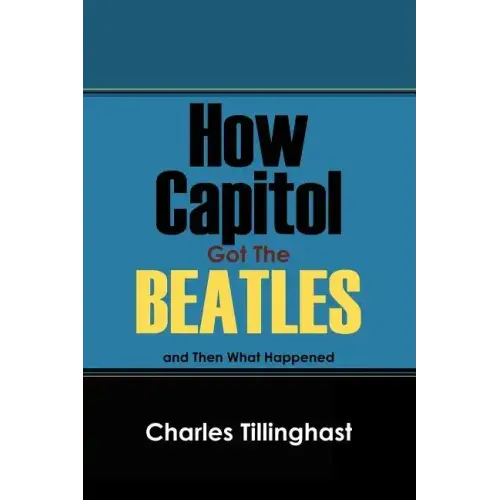 How Capitol Got the Beatles: And Then What Happened - Paperback (ONLINE ORDER ONLY)