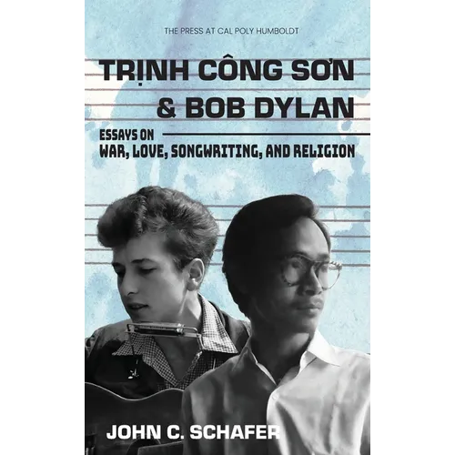 Trinh Cong Son and Bob Dylan: Essays on War, Love, Songwriting, and Religion - Hardcover (ONLINE ORDER ONLY)